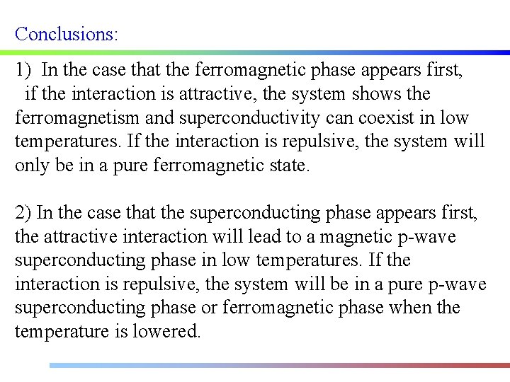 Conclusions: 1) In the case that the ferromagnetic phase appears first, if the interaction