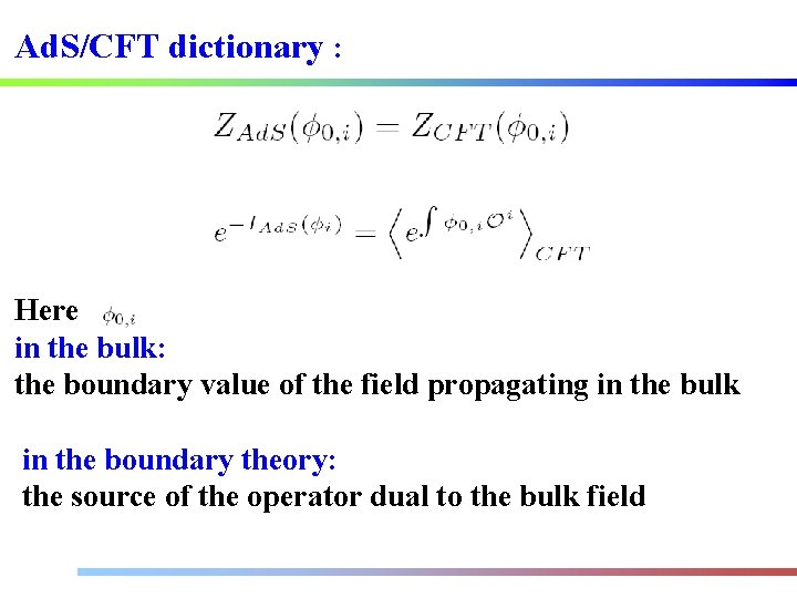 Ad. S/CFT dictionary : Here in the bulk: the boundary value of the field
