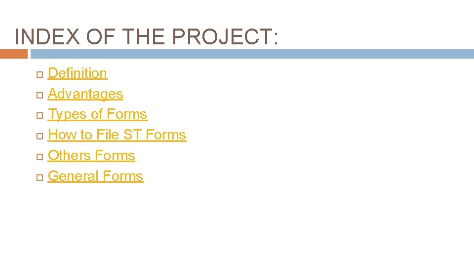 INDEX OF THE PROJECT: Definition Advantages Types of Forms How to File ST Forms