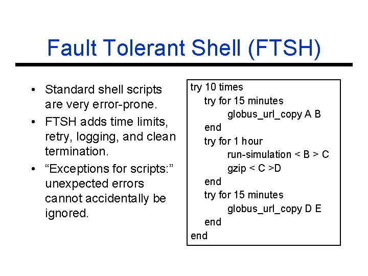 Fault Tolerant Shell (FTSH) • Standard shell scripts are very error-prone. • FTSH adds