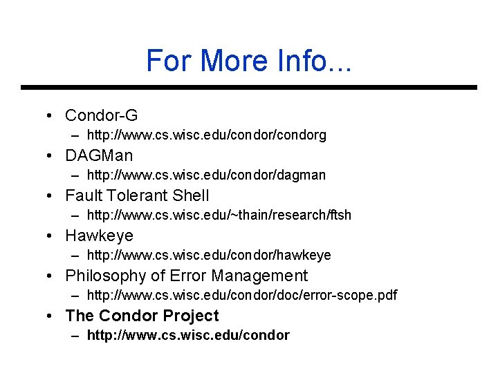 For More Info. . . • Condor-G – http: //www. cs. wisc. edu/condorg •