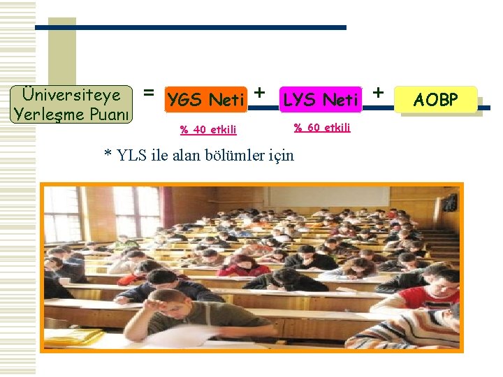 Üniversiteye = YGS Neti + Yerleşme Puanı LYS Neti + % 40 etkili *