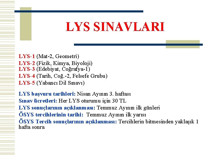 LYS SINAVLARI LYS-1 (Mat-2, Geometri) LYS-2 (Fizik, Kimya, Biyoloji) LYS-3 (Edebiyat, Coğrafya-1) LYS-4 (Tarih,