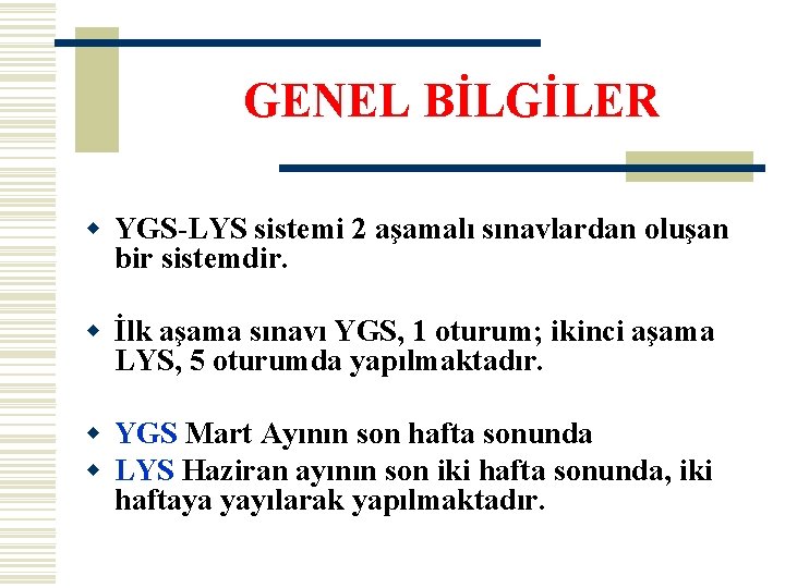 GENEL BİLGİLER w YGS-LYS sistemi 2 aşamalı sınavlardan oluşan bir sistemdir. w İlk aşama