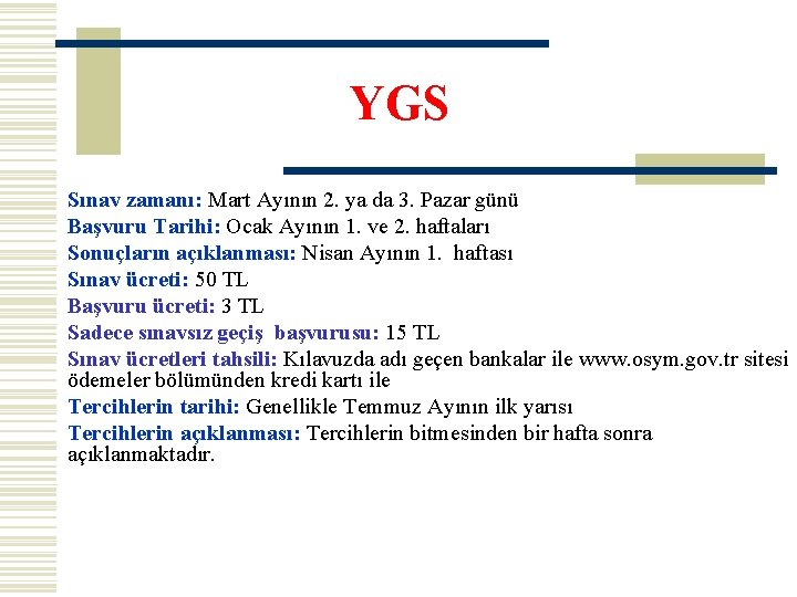 YGS Sınav zamanı: Mart Ayının 2. ya da 3. Pazar günü Başvuru Tarihi: Ocak