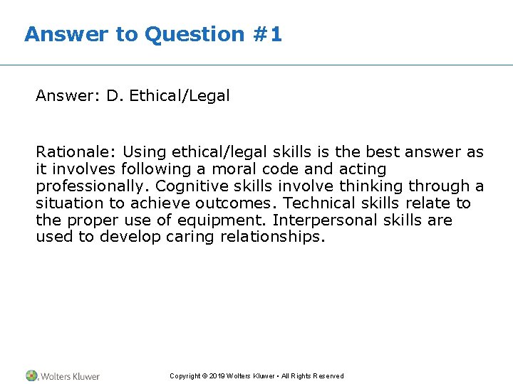 Answer to Question #1 Answer: D. Ethical/Legal Rationale: Using ethical/legal skills is the best Answer to Question #1 Answer: D. Ethical/Legal Rationale: Using ethical/legal skills is the best