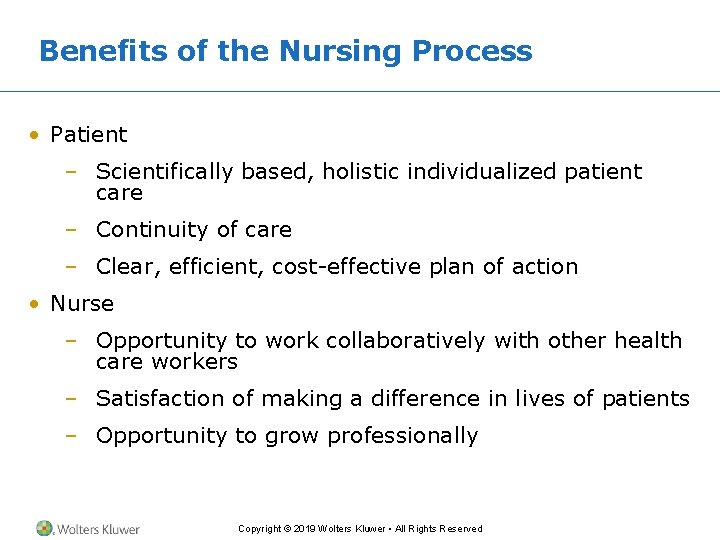 Benefits of the Nursing Process • Patient – Scientifically based, holistic individualized patient care Benefits of the Nursing Process • Patient – Scientifically based, holistic individualized patient care