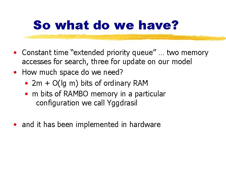 So what do we have? • Constant time “extended priority queue” … two memory