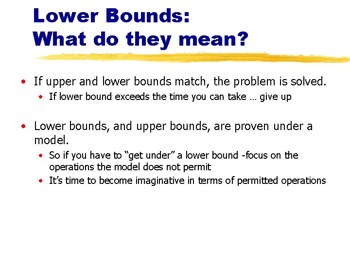 Lower Bounds: What do they mean? • If upper and lower bounds match, the