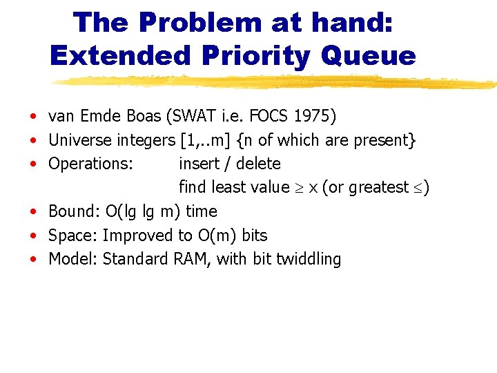 The Problem at hand: Extended Priority Queue • van Emde Boas (SWAT i. e.