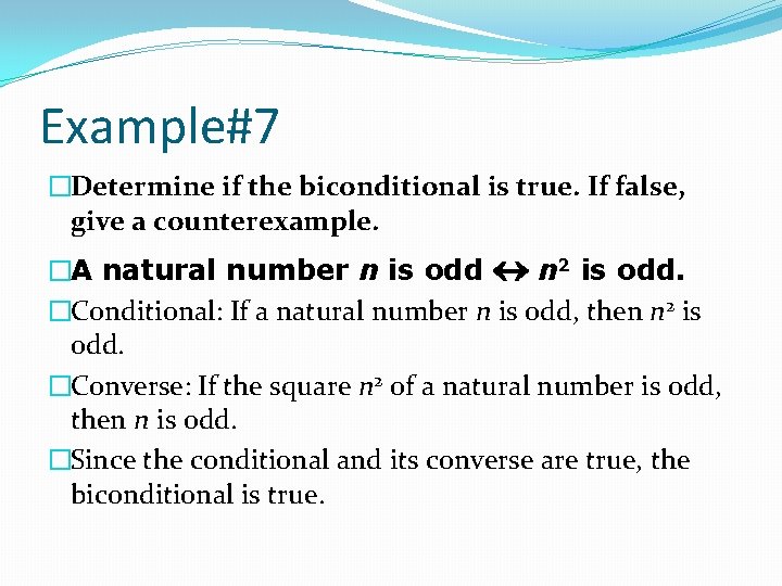 Example#7 �Determine if the biconditional is true. If false, give a counterexample. �A natural