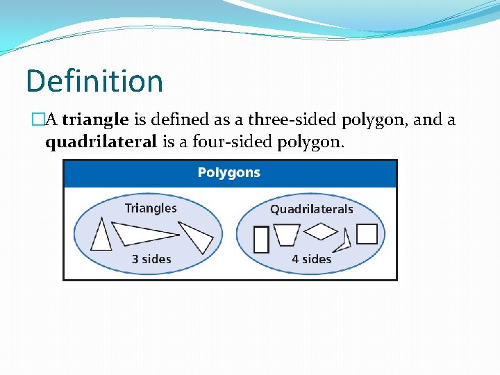 Definition �A triangle is defined as a three-sided polygon, and a quadrilateral is a