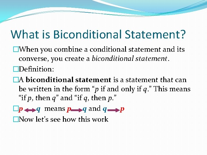 What is Biconditional Statement? �When you combine a conditional statement and its converse, you