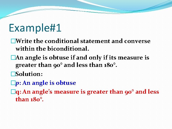 Example#1 �Write the conditional statement and converse within the biconditional. �An angle is obtuse