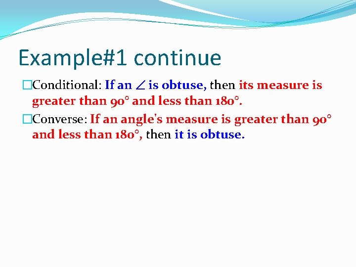 Example#1 continue �Conditional: If an is obtuse, then its measure is greater than 90°