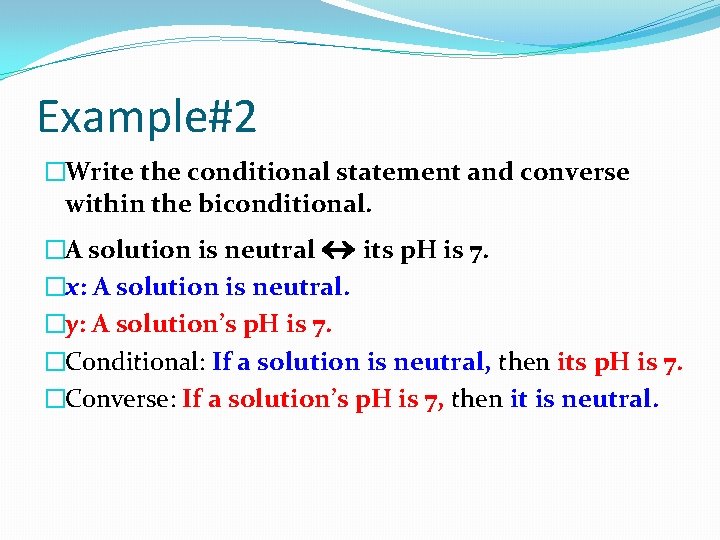 Example#2 �Write the conditional statement and converse within the biconditional. �A solution is neutral