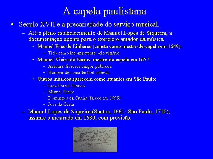 A capela paulistana • Século XVII e a precariedade do serviço musical. – Até