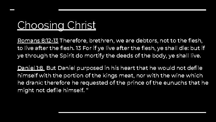 Choosing Christ Romans 8: 12 -13 Therefore, brethren, we are debtors, not to the