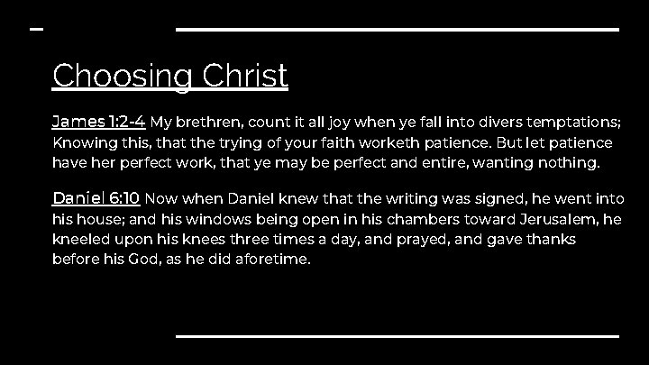 Choosing Christ James 1: 2 -4 My brethren, count it all joy when ye