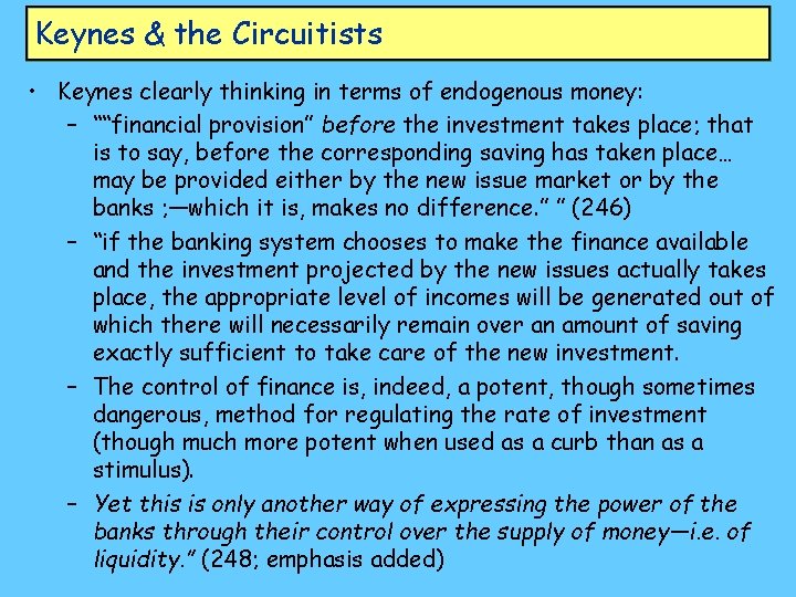 Keynes & the Circuitists • Keynes clearly thinking in terms of endogenous money: –