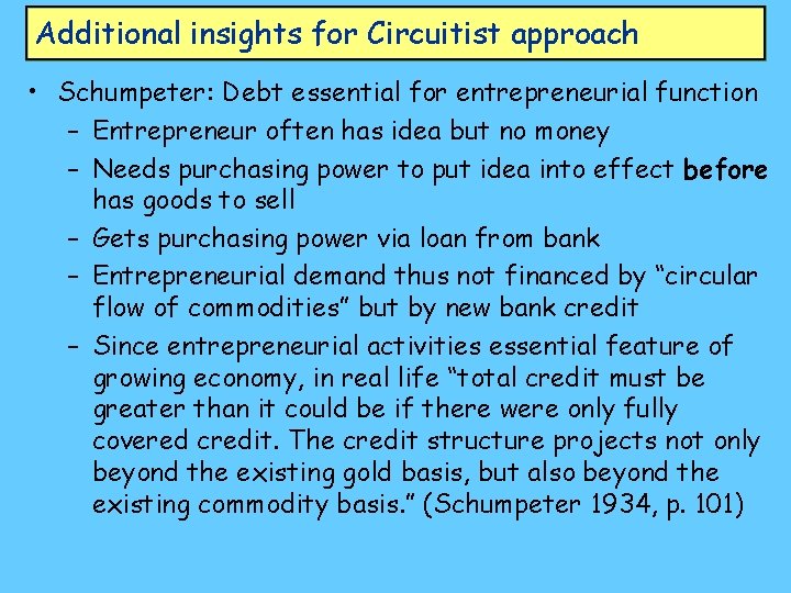 Additional insights for Circuitist approach • Schumpeter: Debt essential for entrepreneurial function – Entrepreneur