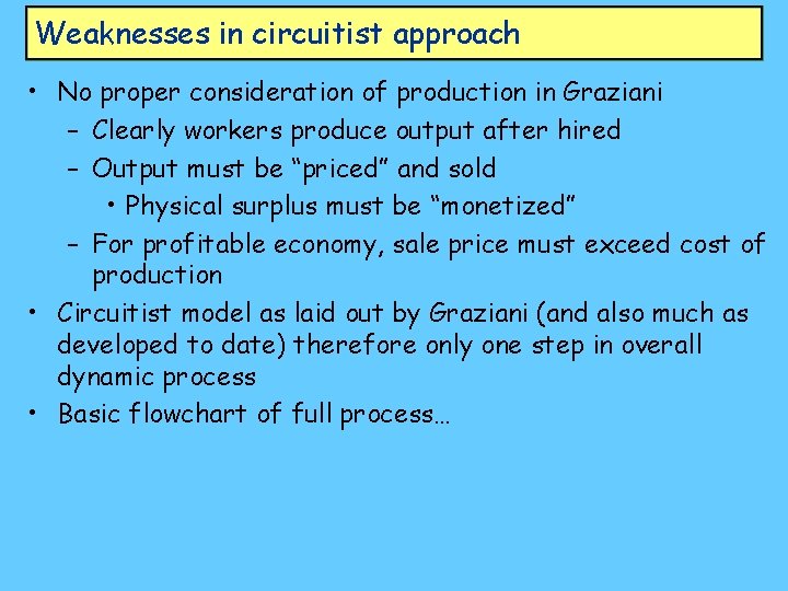 Weaknesses in circuitist approach • No proper consideration of production in Graziani – Clearly