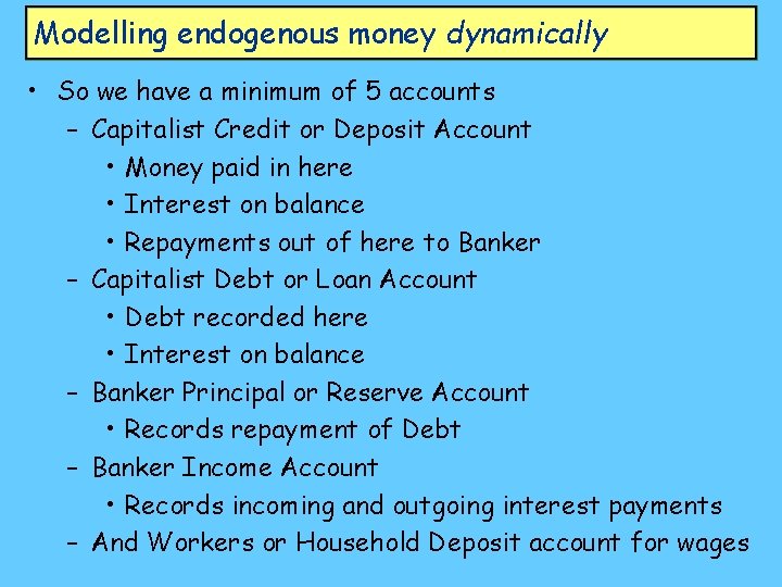 Modelling endogenous money dynamically • So we have a minimum of 5 accounts –