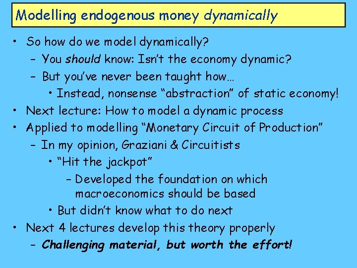 Modelling endogenous money dynamically • So how do we model dynamically? – You should