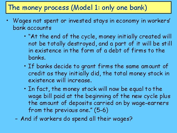 The money process (Model 1: only one bank) • Wages not spent or invested