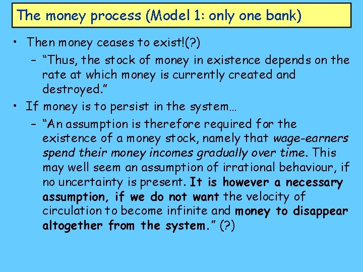 The money process (Model 1: only one bank) • Then money ceases to exist!(?