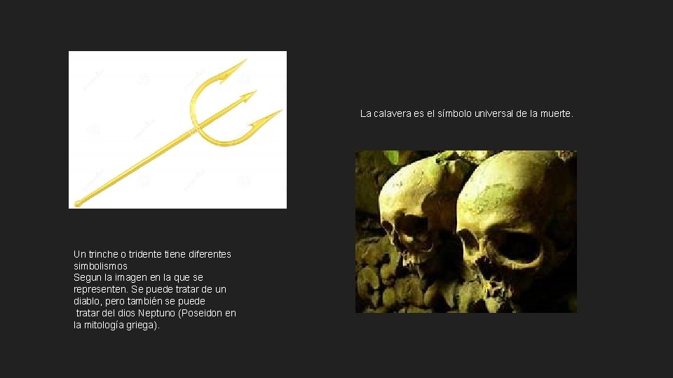 La calavera es el símbolo universal de la muerte. Un trinche o tridente tiene