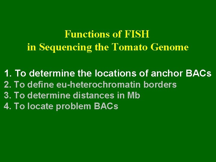 Functions of FISH in Sequencing the Tomato Genome 1. To determine the locations of