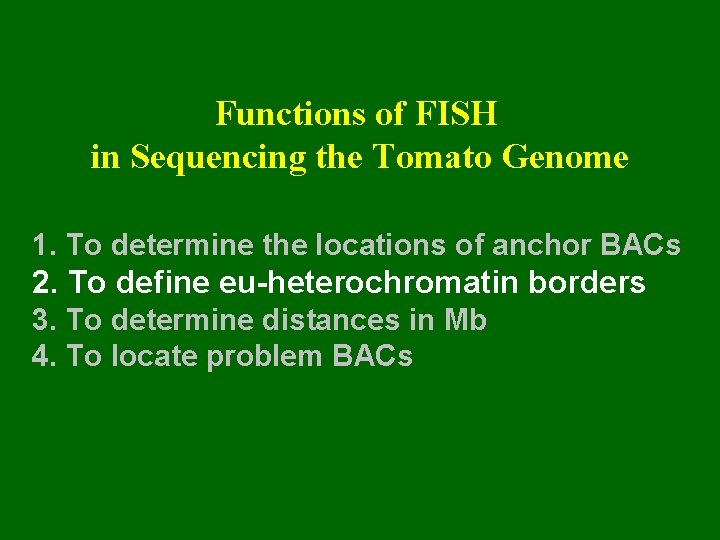 Functions of FISH in Sequencing the Tomato Genome 1. To determine the locations of