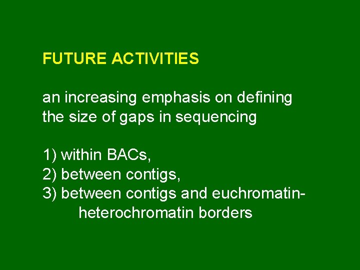 FUTURE ACTIVITIES an increasing emphasis on defining the size of gaps in sequencing 1)