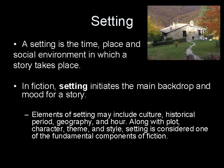 Setting • A setting is the time, place and social environment in which a