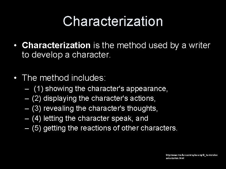 Characterization • Characterization is the method used by a writer to develop a character.