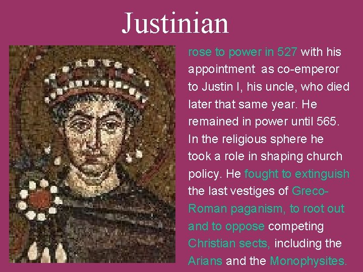Justinian rose to power in 527 with his appointment as co-emperor to Justin I,