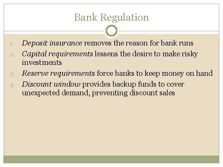 Bank Regulation Deposit insurance removes the reason for bank runs 2. Capital requirements lessens