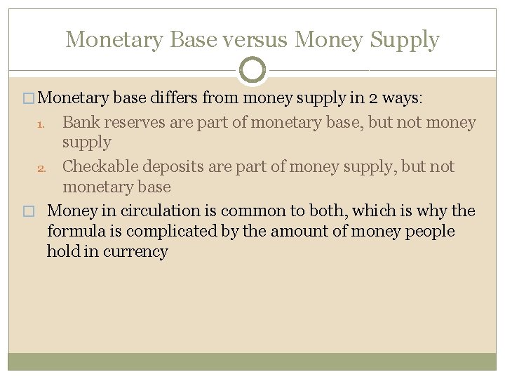 Monetary Base versus Money Supply � Monetary base differs from money supply in 2