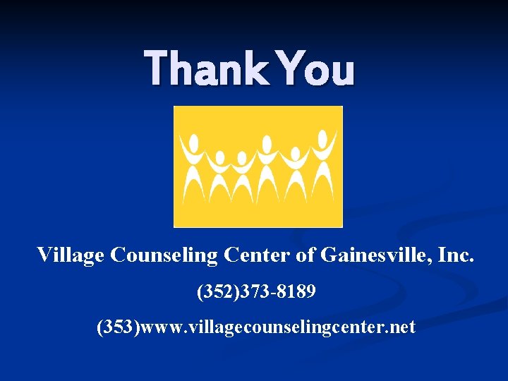 Thank You Village Counseling Center of Gainesville, Inc. (352)373 -8189 (353)www. villagecounselingcenter. net 