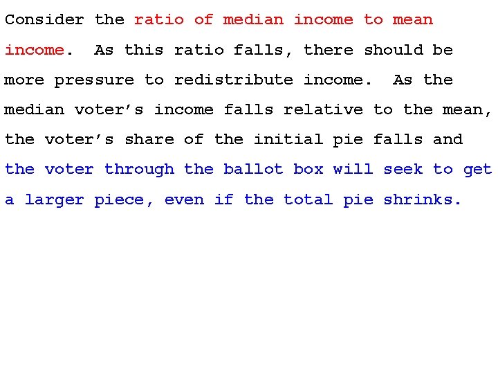 Consider the ratio of median income to mean income. As this ratio falls, there