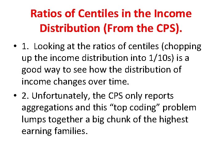 Ratios of Centiles in the Income Distribution (From the CPS). • 1. Looking at