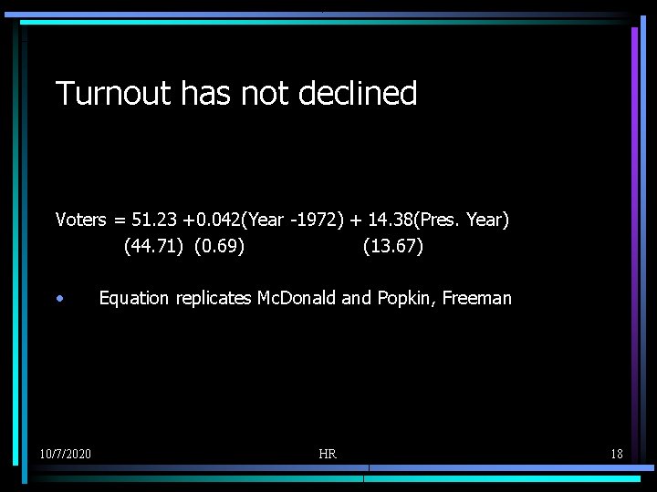 Turnout has not declined Voters = 51. 23 +0. 042(Year -1972) + 14. 38(Pres.