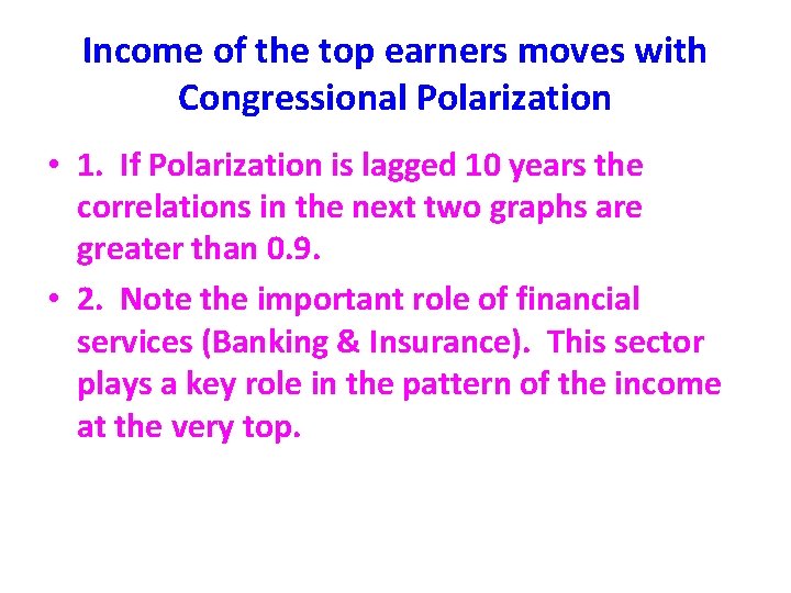 Income of the top earners moves with Congressional Polarization • 1. If Polarization is