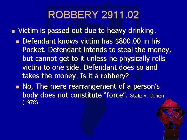 ROBBERY 2911. 02 n Victim is passed out due to heavy drinking. n Defendant