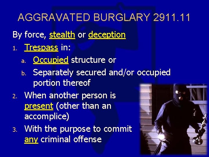 AGGRAVATED BURGLARY 2911. 11 By force, stealth or deception 1. Trespass in: a. Occupied