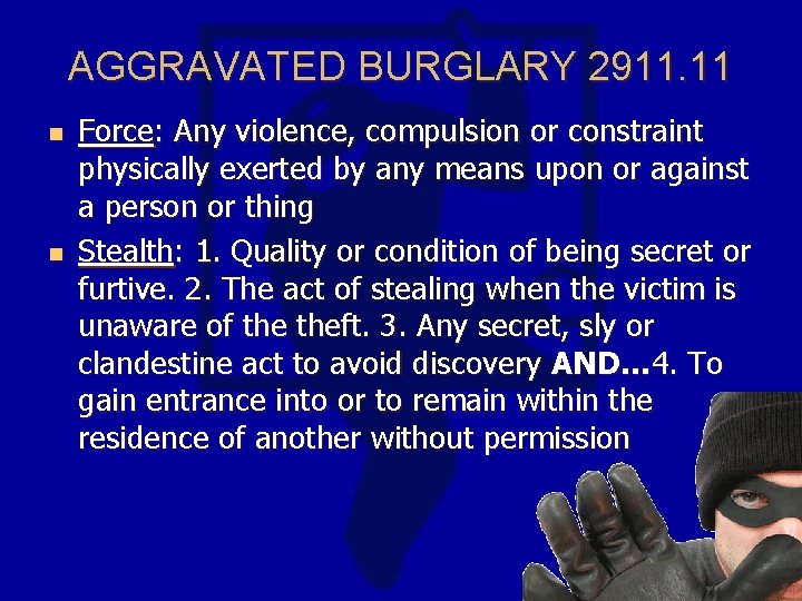 AGGRAVATED BURGLARY 2911. 11 n n Force: Any violence, compulsion or constraint physically exerted