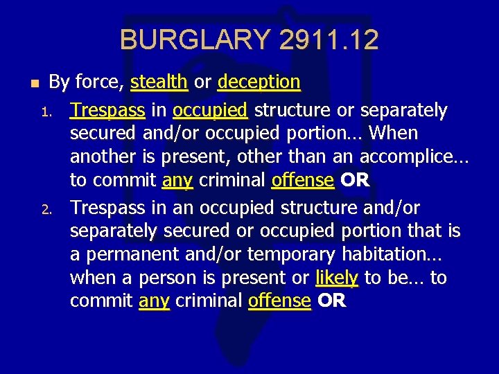 BURGLARY 2911. 12 n By force, stealth or deception 1. Trespass in occupied structure