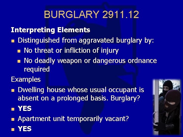 BURGLARY 2911. 12 Interpreting Elements n Distinguished from aggravated burglary by: n No threat