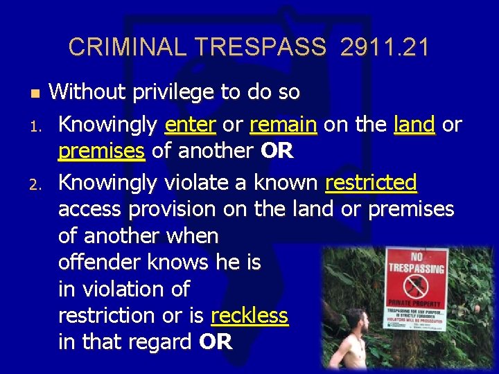 CRIMINAL TRESPASS 2911. 21 Without privilege to do so 1. Knowingly enter or remain